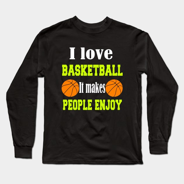 I love Basketball It makes people enjoy Long Sleeve T-Shirt by Emma-shopping